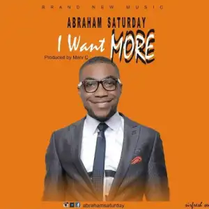 Abraham Saturday - I Want More